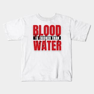 blood is thicker than water Kids T-Shirt